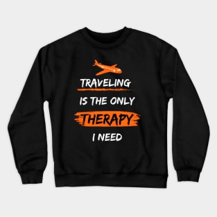 Traveling is the only 'therapy' I need Crewneck Sweatshirt